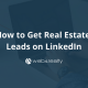 how to get real estate leads on linkedin